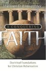 A Conquering Faith Doctrinal Foundations for Christian Reformation
