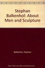 Stephan Balkenhol About Men and Sculpture