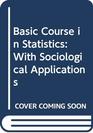Basic Course in Statistics With Sociological Applications