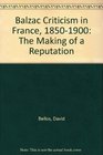 Balzac Criticism in France 18501900 The Making of a Reputation