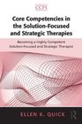 Core Competencies in the SolutionFocused and Strategic Therapies Becoming a Highly Competent SolutionFocused and Strategic Therapist