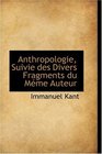 Anthropologie Suivie des Divers Fragments du Mme Auteur