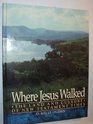 Where Jesus Walked The Land and Culture of New Testament Times
