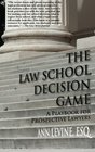 The Law School Decision Game A Playbook for Prospective Lawyers