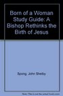 Born of a Woman Study Guide A Bishop Rethinks the Birth of Jesus