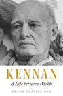 Kennan A Life between Worlds