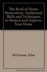 The Book of Home Restoration Traditional Skills and Techniques to Restore and Improve Your Home