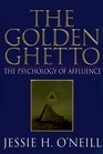 The Golden Ghetto The Psychology of Affluence