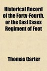 Historical Record of the FortyFourth or the East Essex Regiment of Foot