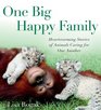 One Big Happy Family Heartwarming Stories of Animals Caring for One Another