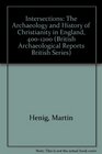 Intersections The Archaeology and History of Christianity in England 4001200 Papers in Honour of Martin Biddle and Birthe KjbyeBiddle