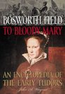 Bosworth Field to Bloody Mary  An Encyclopedia of the Early Tudors