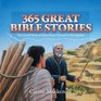 365 Great Bible Stories: The Good news of Jesus from Genesis to Revelation