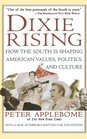 Dixie Rising How the South Is Shaping American Values Politics and Culture