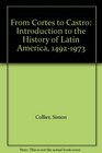 From Cortes to Castro Introduction to the History of Latin America 14921973