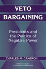 Veto Bargaining  Presidents and the Politics of Negative Power