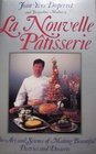 La Nouvelle Patisserie The Art and Science of Making Beautiful Pastries and Desserts