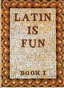 Latin Is Fun Book 1