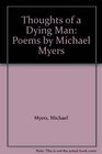 Thoughts of a Dying Man Poems by Michael Myers