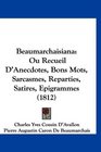 Beaumarchaisiana Ou Recueil D'Anecdotes Bons Mots Sarcasmes Reparties Satires Epigrammes