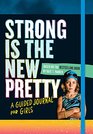 Strong Is the New Pretty A Guided Journal for Girls