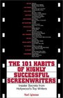 The 101 Habits of Highly Successful Screenwriters Insider's Secrets from Hollywood's Top Writers