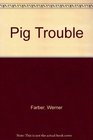 Pig Trouble