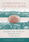 Creating a National Home  Building the Veterans Welfare State 18601900