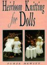 Heirloom Knitting for Dolls Classic Patterns in Knitted Cotton