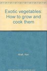 Exotic Vegetables How to Grow and Cook Them