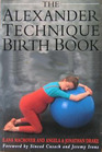 The Alexander Technique Birth Book A Guide to Better Pregnancy Natural Childbirth and Parenthood