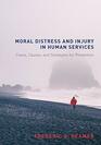 Moral Distress and Injury in Human ServicesCases Causes and Strategies for Prevention