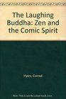 The Laughing Buddha Zen and the Comic Spirit