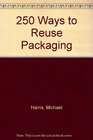 250 Ways to Reuse Packaging