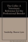 The Collie A Veterinary Reference for the Professional Breeder