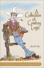 A Collection of Cowboy Logic A Look at the Lighter Side of Going Broke Raising Cattle and Living on the Prairie