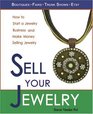Sell Your Jewelry How to Start a Jewelry Business and Make Money Selling Jewelry at Boutiques Fairs Trunk Shows and Etsy
