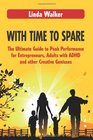 With Time to Spare The Ultimate Guide to Peak Performance for Entrepreneurs Adults with ADHD and other Creative Geniuses