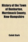 History of the Town of Dunbarton Merrimack County NewHampshire