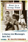 Ever Is a Long Time A Journey into Mississippi's Dark Past  A Memoir
