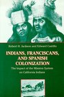 Indians Franciscans and Spanish Colonization The Impact of the Mission System on California Indians
