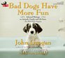 Bad Dogs Have More Fun Selected Writings on Animals Family and Life from the Philadelphis Inquirer