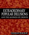 Extraordinary Popular Delusions and the Madness of Crowds