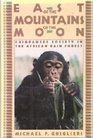 East of the Mountains of the Moon Chimpanzee Society in the African Rain Forest