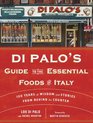Di Palo's Guide to the Essential Foods of Italy 100 Years of Wisdom and Stories from Behind the Counter