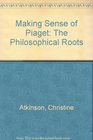 Making Sense of Piaget The Philosophical Roots