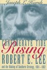 Confederate Tide Rising Robert E Lee and the Making of Southern Strategy 18611862