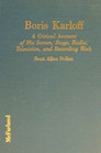 Boris Karloff: A Critical Account of His Screen, Stage, Radio, Television, and Recording Work