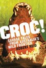 Croc Savage Tales from Australia's Wild Frontier
