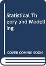 Statistical Theory and Modelling